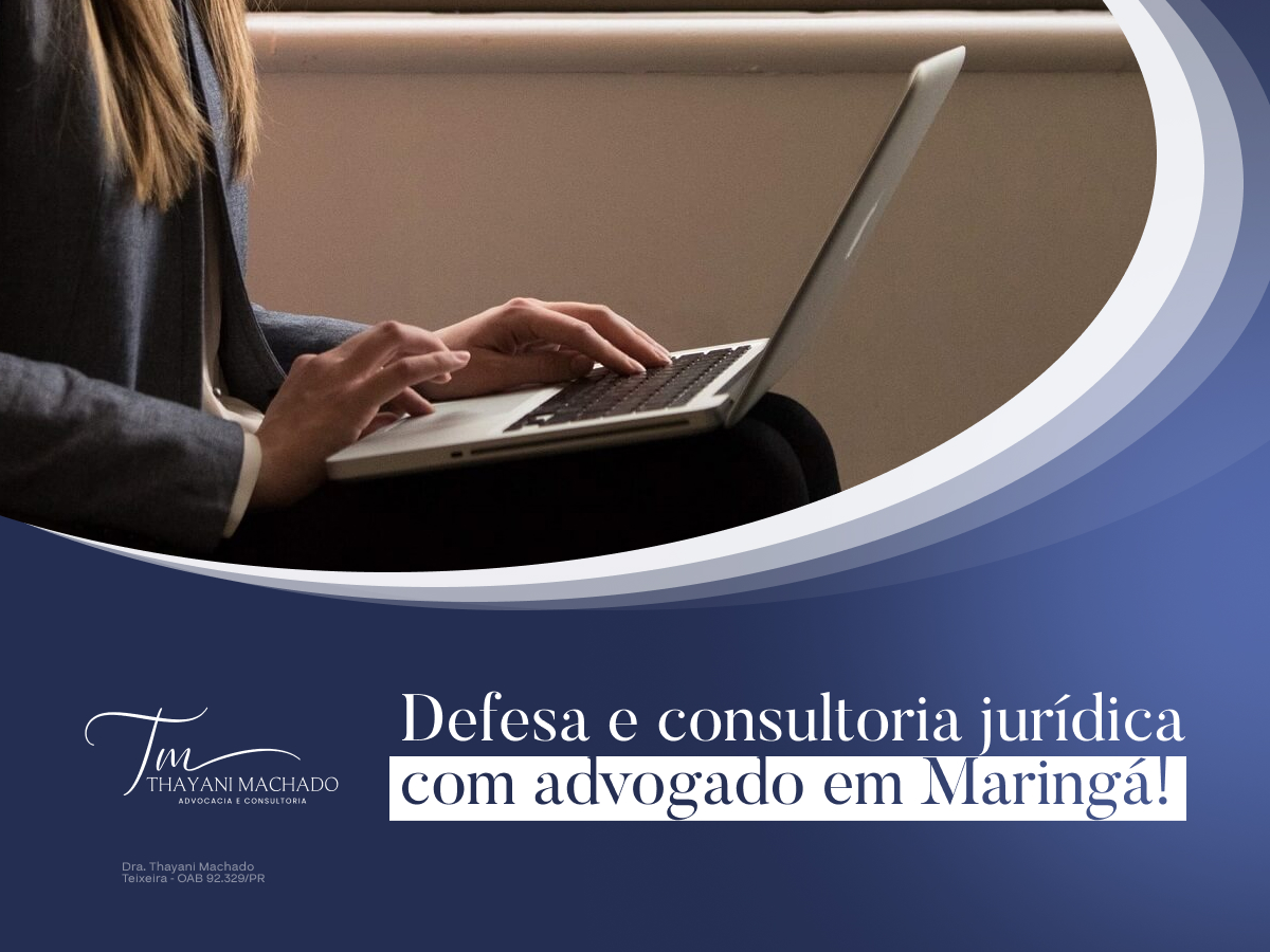 Defesa e Consultoria Jurídica com Advogado em Maringá