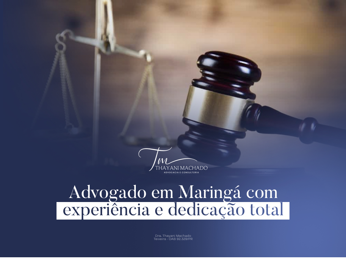 Advogado em Maringá com Experiência e Dedicação Total