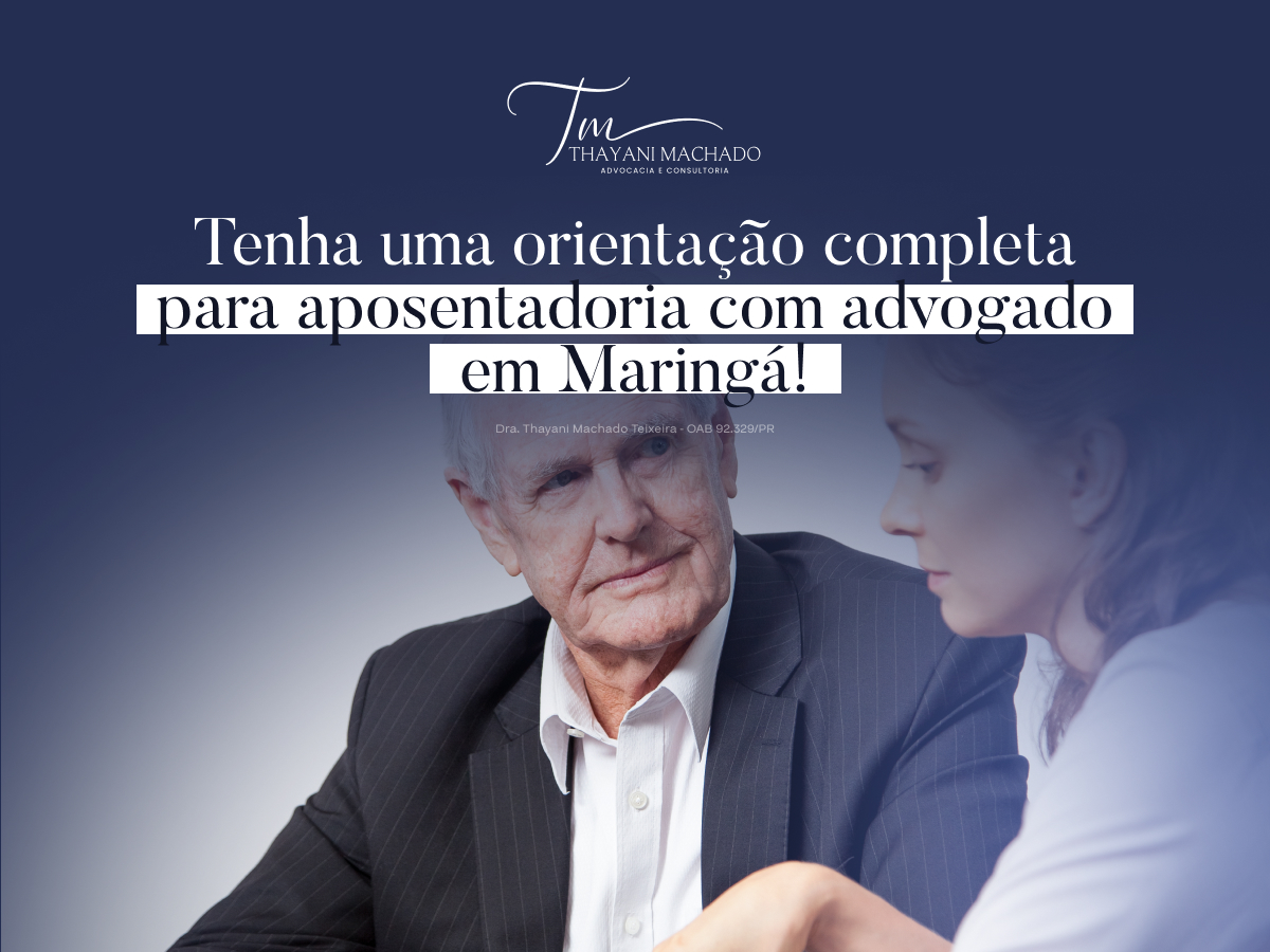 Tenha uma Orientação Completa para Aposentadoria com Advogado em Maringá!