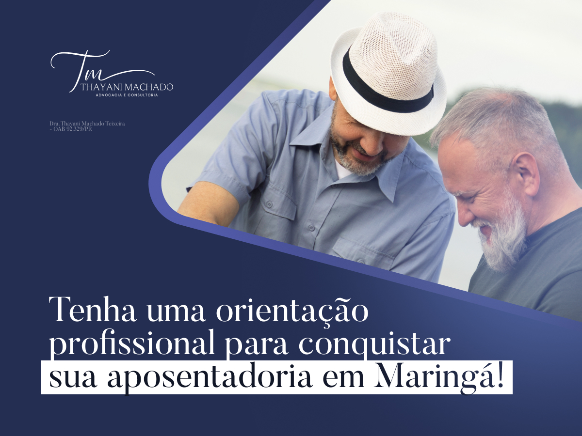 Tenha uma Orientação Profissional para Conquistar sua Aposentadoria em Maringá!