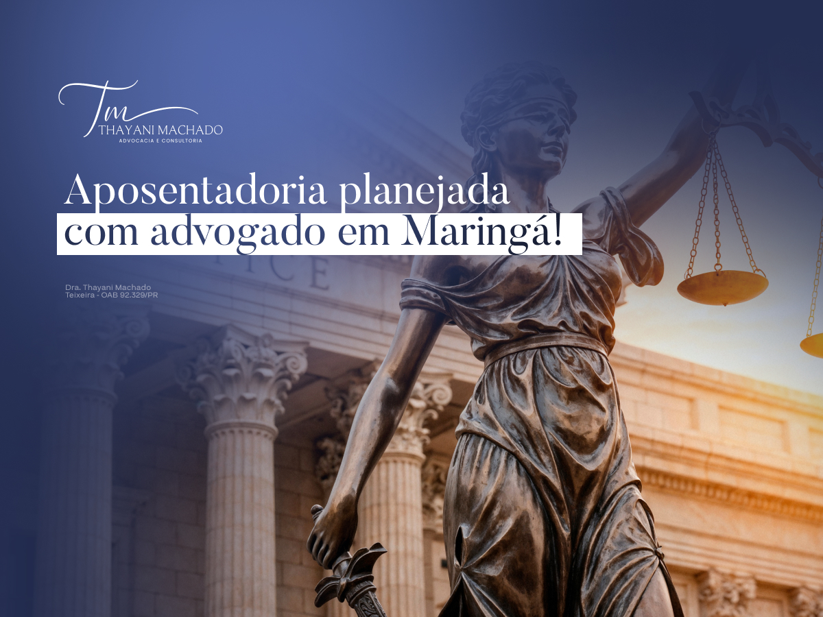 Aposentadoria Planejada com Advogado em Maringá!