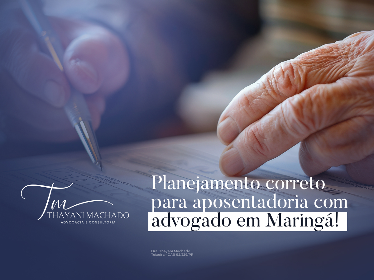 Planejamento Correto para Aposentadoria com Advogado em Maringá