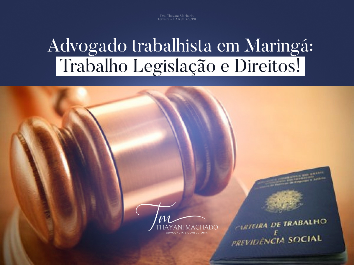 Advogado trabalhista em Maringá: Trabalho Legislação e Direitos!