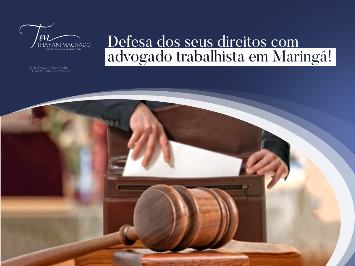 Defesa dos seus direitos com advogado trabalhista em Maringá!