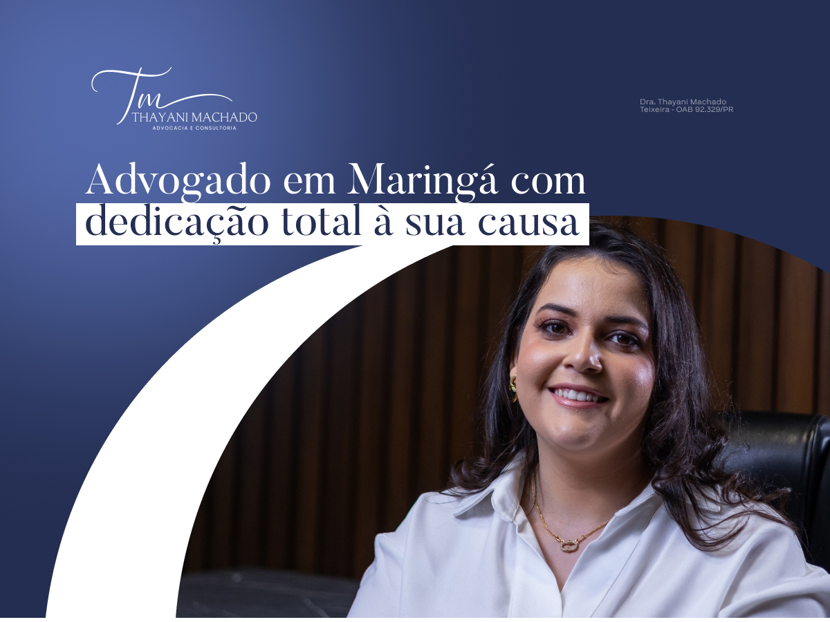 Advogado em Maringá com Dedicação Total á Sua Causa