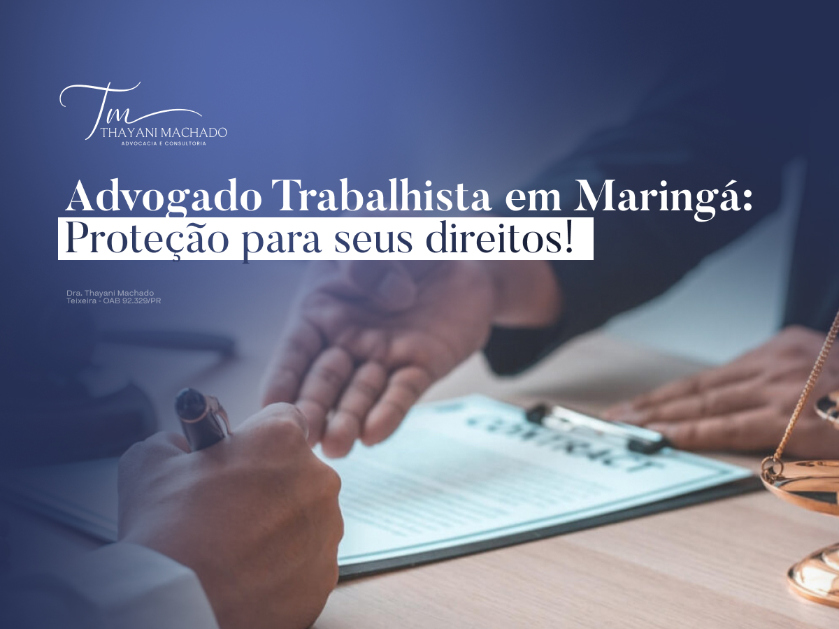 Advogado Trabalhista em Maringá: Proteção para seus direitos!