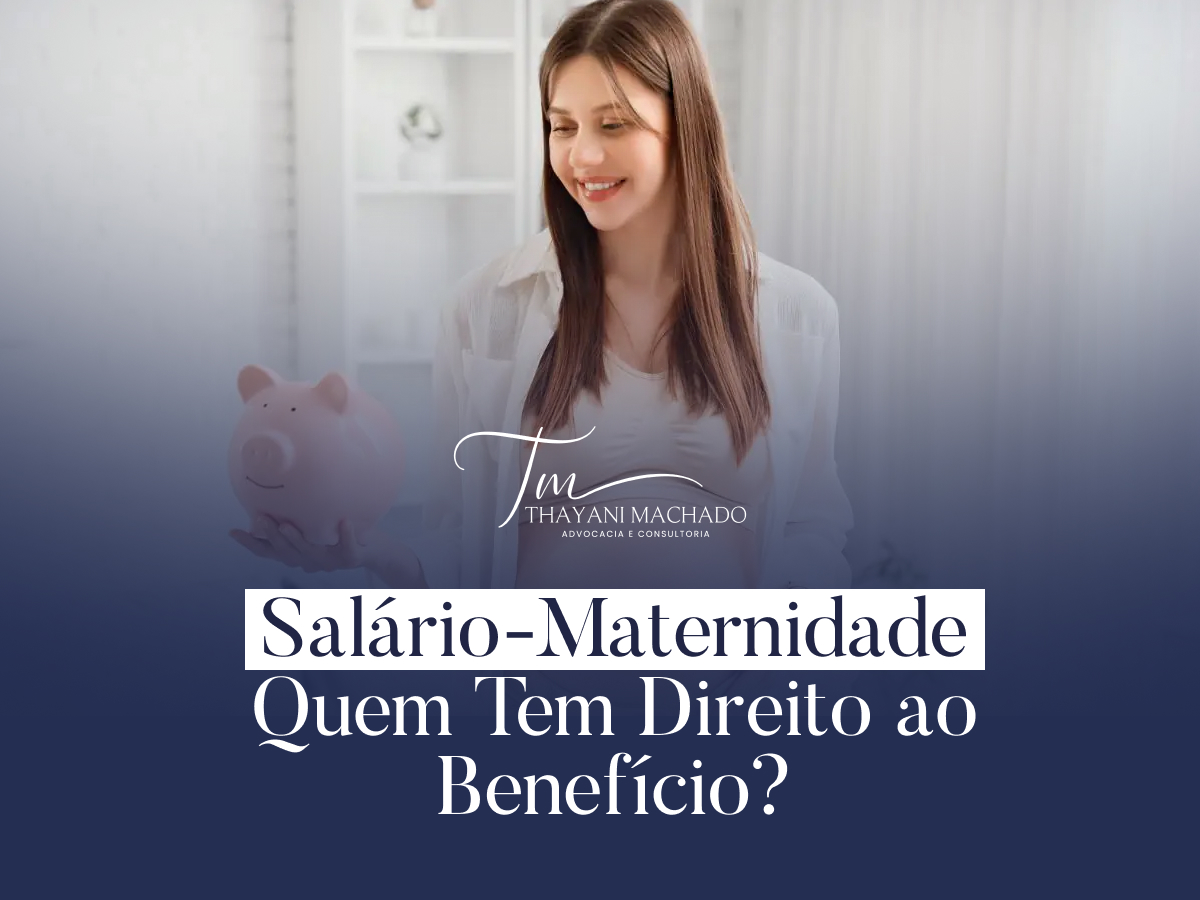 Salário-Maternidade: Quem Tem Direito ao Benefício?