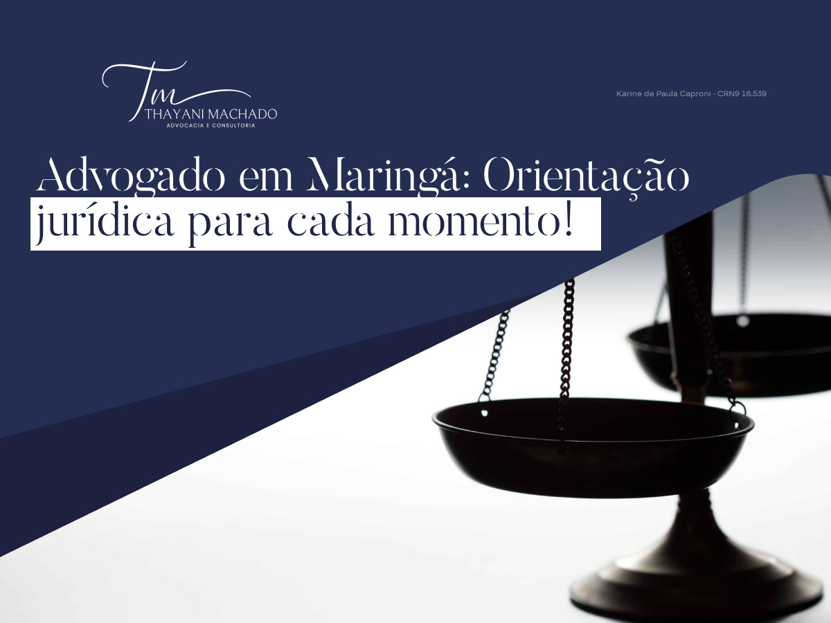 Advogado em Maringá: Orientação jurídica para cada momento!