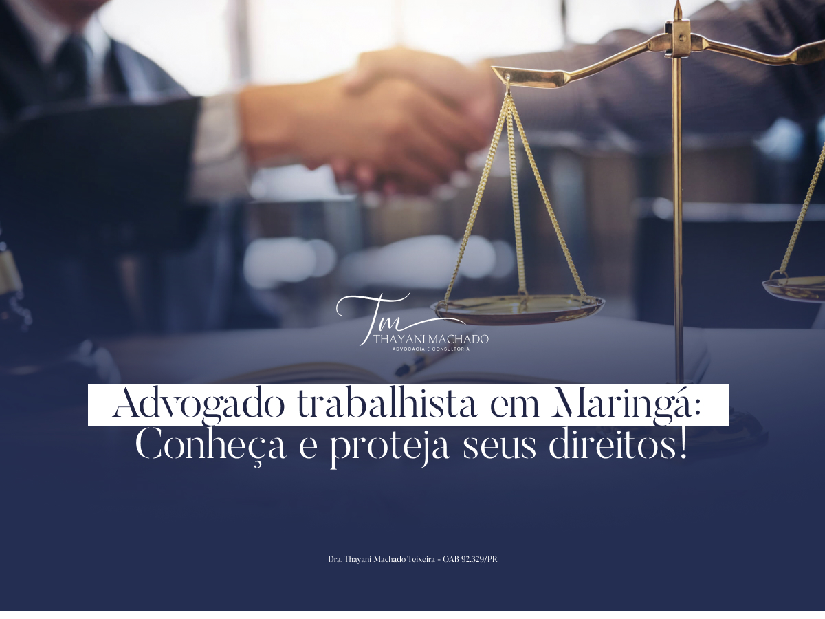 Advogado trabalhista em Maringá: Conheça e proteja seus direitos!